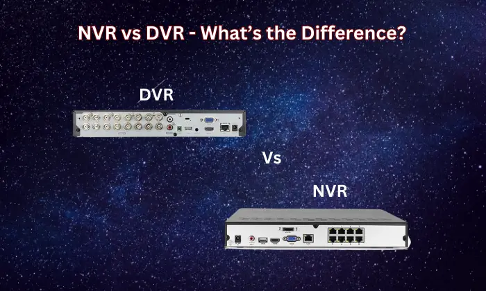 NVR vs DVR – What’s the Difference?